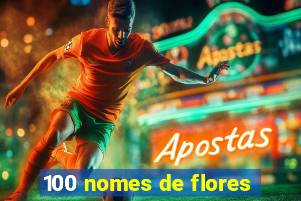 100 nomes de flores